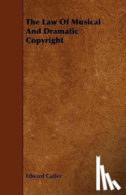 Cutler, Edward - The Law Of Musical And Dramatic Copyright