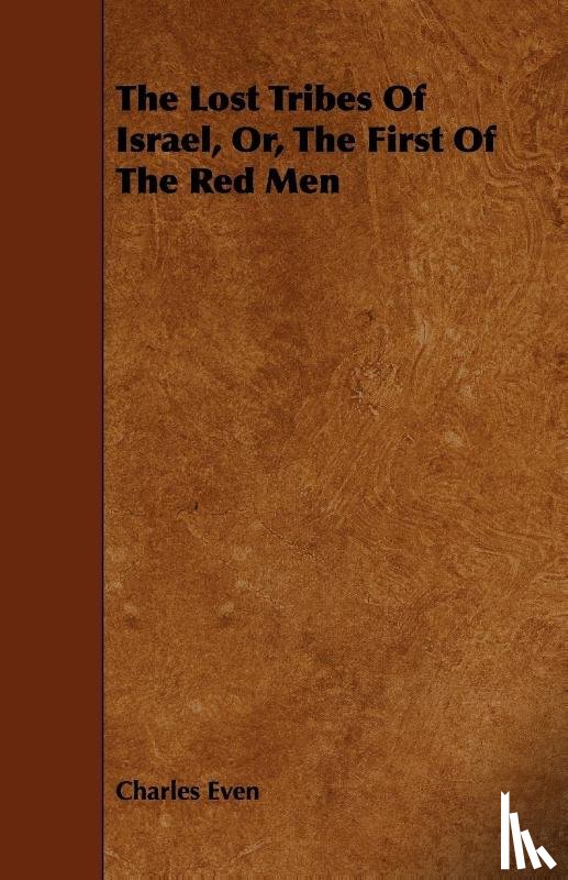 Even, Charles - The Lost Tribes Of Israel, Or, The First Of The Red Men