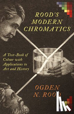 Rood, Ogden N. - Colour - A Text-Book of Modern Chromatics With Applications to Art and Industry