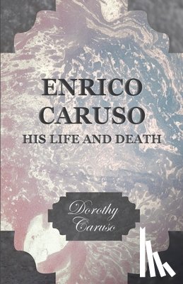 Caruso, Dorothy - Enrico Caruso - His Life And Death