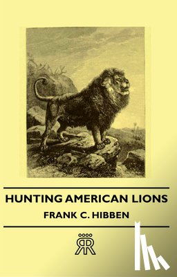 Hibben, Frank C. - Hunting American Lions