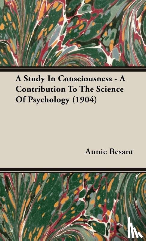 Besant, Annie - A Study In Consciousness - A Contribution To The Science Of Psychology (1904)