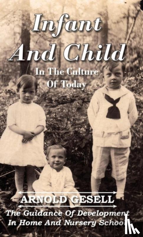 Gesell, Arnold - Infant And Child In The Culture Of Today - The Guidance Of Development In Home And Nursery School