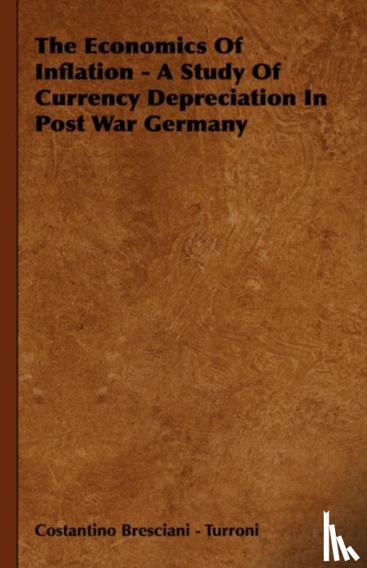 Bresciani - Turroni, Costantino - The Economics Of Inflation - A Study Of Currency Depreciation In Post War Germany