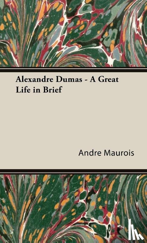 Maurois, Andre - Alexandre Dumas - A Great Life In Brief