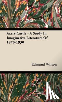 Wilson, Edmund - Axel's Castle - A Study In Imaginative Literature Of 1870-1930
