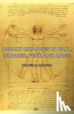 Cannon, Walter B. - Bodily Changes In Pain, Hunger, Fear And Rage - An Account Of Recent Researches Into The Function Of Emotional Excitement (1927)