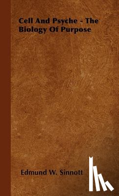 Sinnott, Edmund W. - Cell And Psyche - The Biology Of Purpose