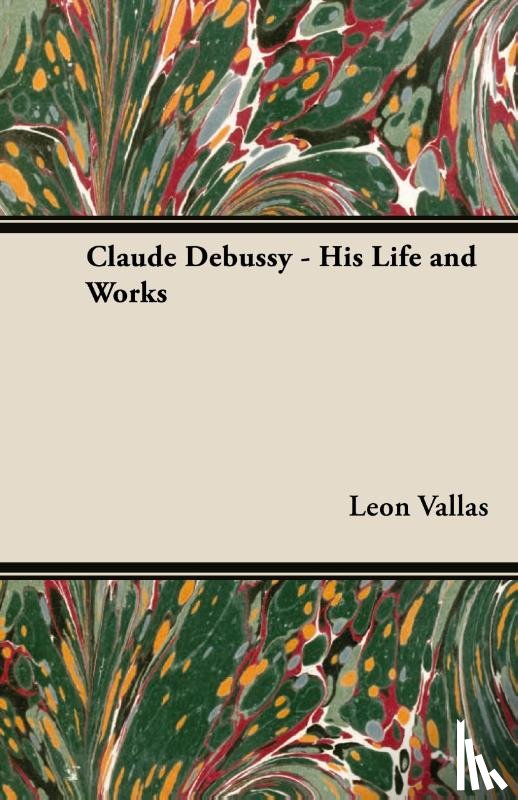Vallas, Leon - Claude Debussy - His Life And Works