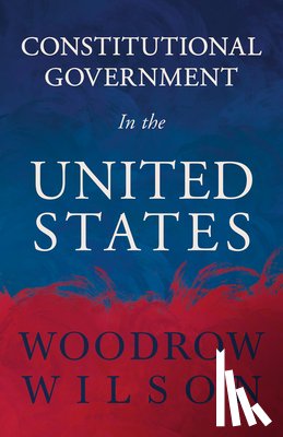 Wilson, Woodrow - Constitutional Government In The United States