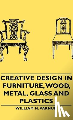 Varnum, William H. - Creative Design In Furniture, Wood, Metal, Glass And Plastics