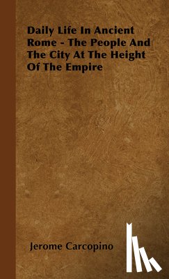 Carcopino, Jerome - Daily Life In Ancient Rome - The People And The City At The Height Of The Empire