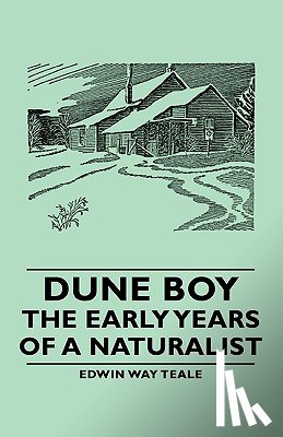 Teale, Edwin Way - Dune Boy - The Early Years Of A Naturalist