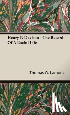 Lamont, Thomas W. - Henry P. Davison - The Record Of A Useful Life