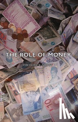 Soddy, Frederick. - The Role Of Money