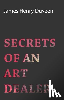 Duveen, James Henry - Secrets Of An Art Dealer