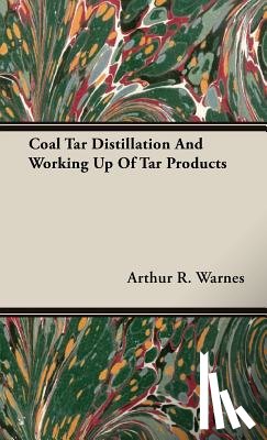 Warnes, Arthur R. - Coal Tar Distillation And Working Up Of Tar Products