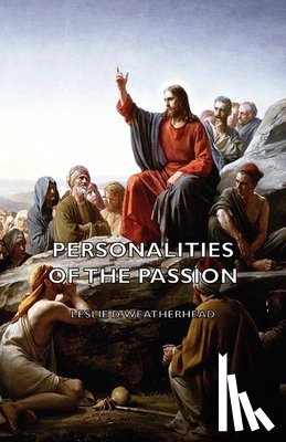 Weatherhead, Leslie D. - Personalities of the Passion - A Devotional Study of Some of the Characters Who Played a Part in a Drama of Christ's Passion and Resurrection