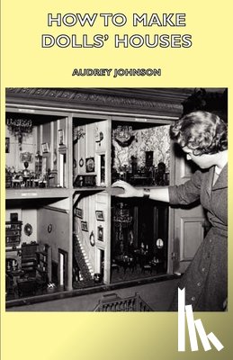 Johnson, Audrey - How To Make Dolls' Houses