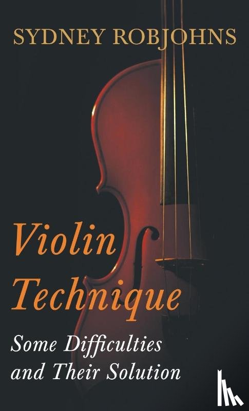 Robjohns, Sydney - Violin Technique - Some Difficulties and Their Solution