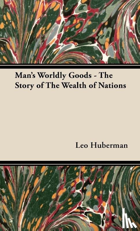 Huberman, Leo - Man's Worldly Goods - The Story of The Wealth of Nations