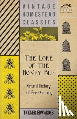 Edwardes, Tickner - The Lore of the Honey Bee - Natural History and Bee-Keeping