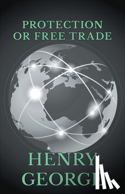 George, Henry - Protection Or Free Trade