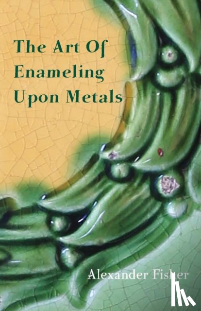 Fisher, Alexander - The Art Of Enameling Upon Metal