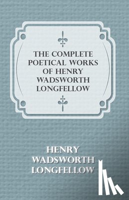 Longfellow, Henry Wadsworth - The Complete Poetical Works Of Henry Wadsworth Longfellow