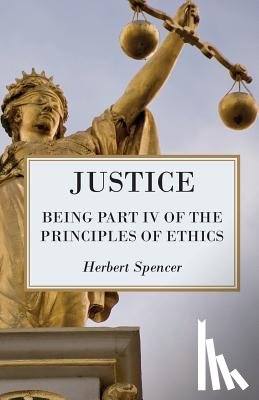 Spencer, Herbert - Justice - Being Part IV Of The Principles Of Ethics