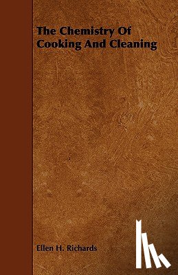 Richards, Ellen H. - The Chemistry Of Cooking And Cleaning