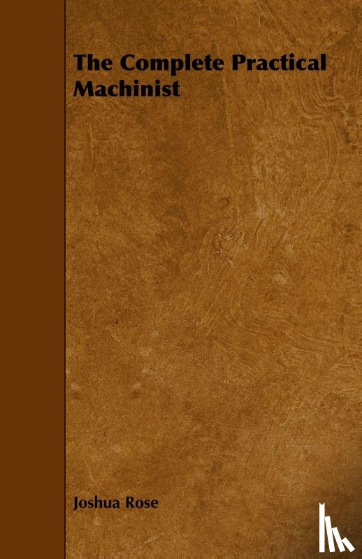 Rose, Joshua - The Complete Practical Machinist