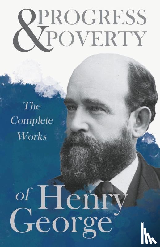George, Henry - Progress And Poverty - The Complete Works Of Henry George