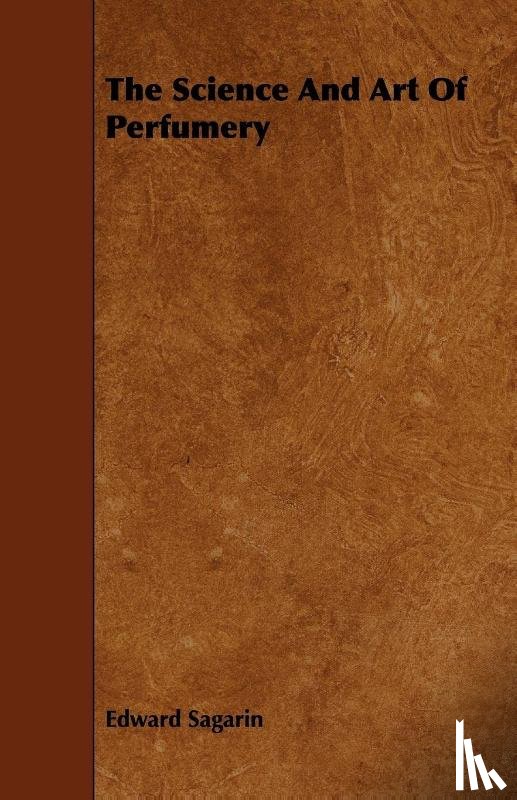 Sagarin, Edward - The Science And Art Of Perfumery