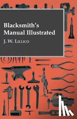 Lillico, J. W. - Blacksmith's Manual Illustrated