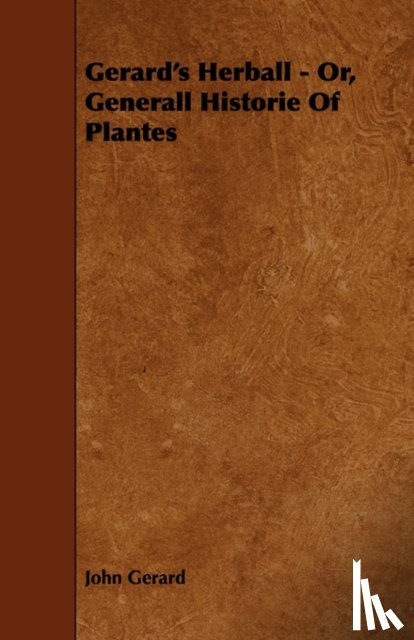 Gerard, John - Gerard's Herball - Or, Generall Historie Of Plantes