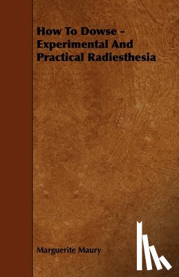 Maury, Marguerite - How To Dowse - Experimental And Practical Radiesthesia