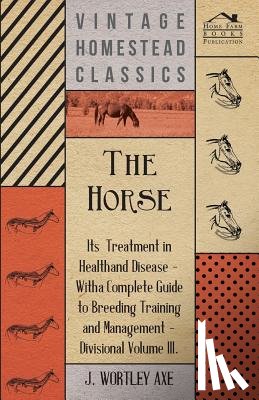 Axe, J. Wortley - The Horse - Its Treatment In Health And Disease