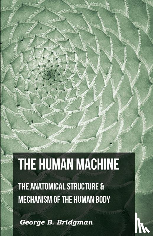 Bridgeman, George B. - The Human Machine - The Anatomical Structure & Mechanism Of The Human Body