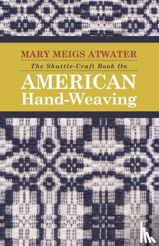 Atwater, Mary Meigs - The Shuttle-Craft Book On American Hand-Weaving