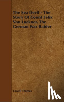 Thomas, Lowell - The Sea Devil - The Story Of Count Felix Von Luckner, The German War Raider