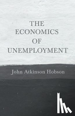Hobson, John Atkinson - The Economics of Unemployment