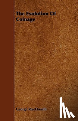 Macdonald, George - The Evolution of Coinage