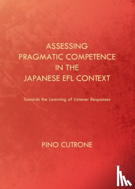 Cutrone, Pino - Assessing Pragmatic Competence in the Japanese EFL Context