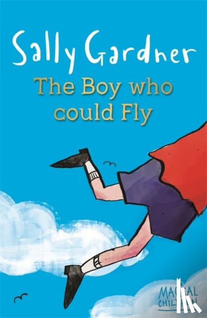 Gardner, Sally - Magical Children: The Boy Who Could Fly