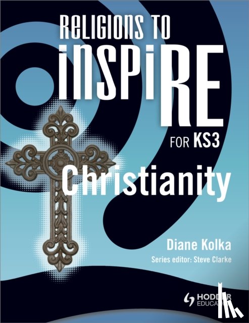 Kolka, Diane - Religions to InspiRE for KS3: Christianity Pupil's Book