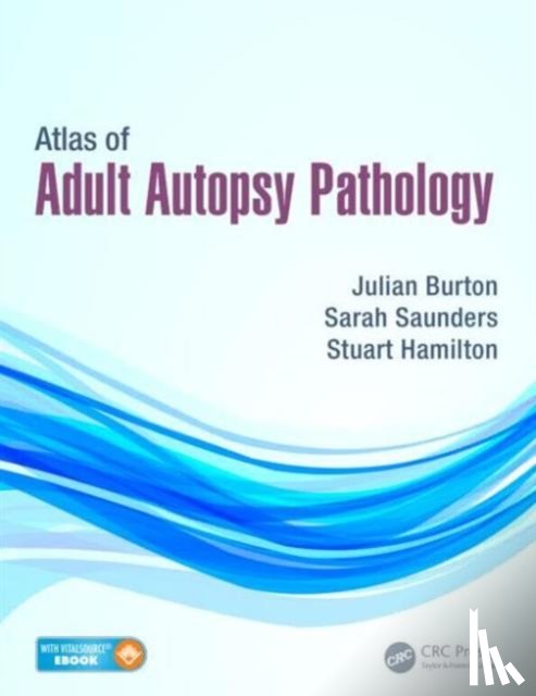 Burton, Julian (The Medico-Legal Centre, Saunders, Sarah (Speciality Trainee in Histopathology, Hamilton, Stuart (University of Leicester - Atlas of Adult Autopsy Pathology