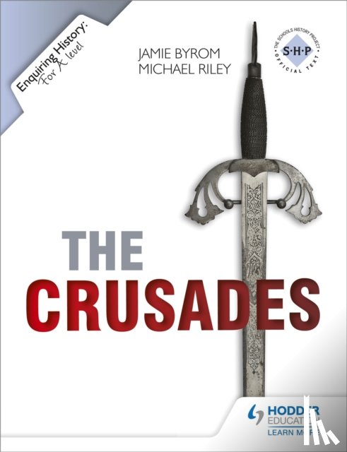 Byrom, Jamie, Riley, Michael - Enquiring History: The Crusades: Conflict and Controversy, 1095-1291