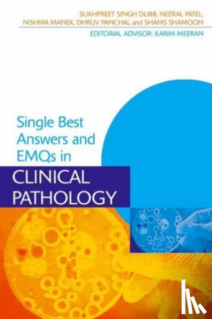 Dubb, Sukhpreet (MBBS BSc (Hons) FY1 Doctor, Patel, Neeral (MBBS BSc (Hons), Manek, Nishma (MBBS BSc (Hons), Panchal, Dhruv (MBBS BSc (Hons) - Single Best Answers and EMQs in Clinical Pathology