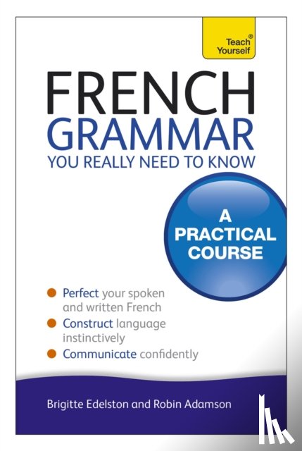 Adamson, Robin - French Grammar You Really Need To Know: Teach Yourself